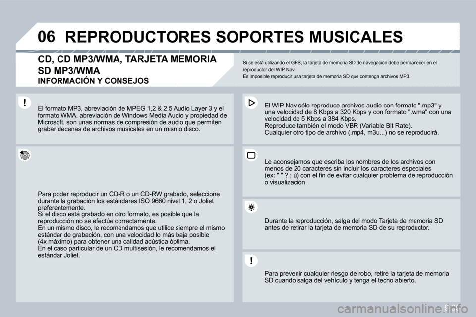 Peugeot Partner Tepee 2010  Manual del propietario (in Spanish) 9.35
�0�6�R�E�P�R�O�D�U�C�T�O�R�E�S� �S�O�P�O�R�T�E�S� �M�U�S�I�C�A�L�E�S� 
� � �C�D�,� �C�D� �M�P�3�/�W�M�A�,� �T�A�R�J�E�T�A� �M�E�M�O�R�I�A� 
�S�D� �M�P�3�/�W�M�A� � 
�I�N�F�O�R�M�A�C�I�Ó�N� �Y� �