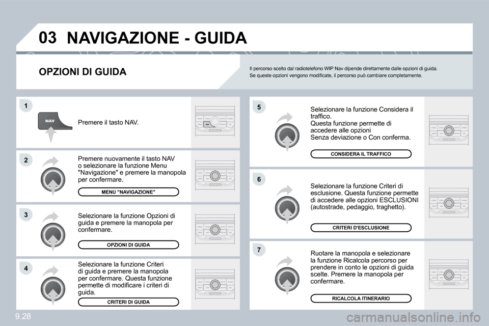 Peugeot Partner Tepee 2010  Manuale del proprietario (in Italian) 9.28
�0�3
�5
�6
�7
�1
�2
�3
�4
� �N�A�V�I�G�A�Z�I�O�N�E� �-� �G�U�I�D�A� 
� � �O�P�Z�I�O�N�I� �D�I� �G�U�I�D�A� 
 Selezionare la funzione Considera il �t�r�a�f�ﬁ� �c�o�.� Questa funzione permette di