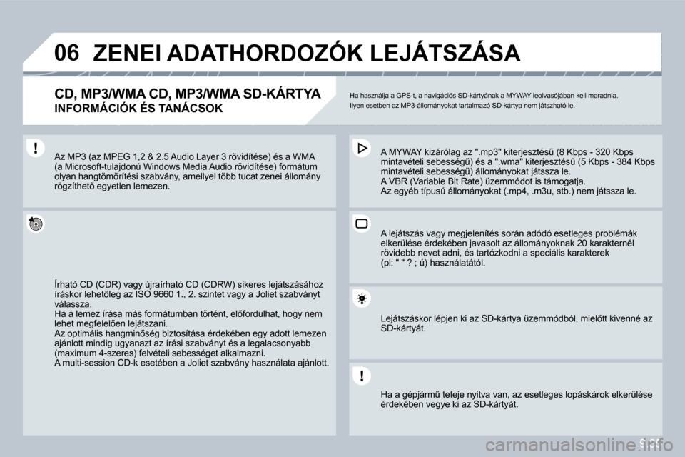 Peugeot Partner Tepee 2010  Kezelési útmutató (in Hungarian) 9.35
�0�6� � � � � �Z�E�N�E�I� �A�D�A�T�H�O�R�D�O�Z�Ó�K� �L�E�J�Á�T�S�Z�Á�S�A� 
� � �C�D�,� �M�P�3�/�W�M�A� �C�D�,� �M�P�3�/�W�M�A� �S�D�-�K�Á�R�T�Y�A� � 
�I�N�F�O�R�M�Á�C�I�Ó�K� �É�S� �T�A�N�