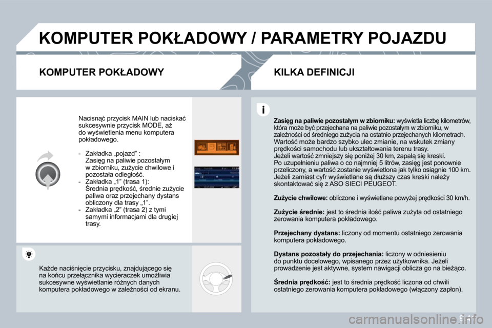 Peugeot Partner Tepee 2010  Instrukcja Obsługi (in Polish) 9.41
� �K�O�M�P�U�T�E�R� �P�O�K�Ł�A�D�O�W�Y� �/� �P�A�R�A�M�E�T�R�Y� �P�O�J�A�Z�D�U� 
� � �K�O�M�P�U�T�E�R� �P�O�K�Ł�A�D�O�W�Y� 
� �N�a�c�i�s�n"�ć� �p�r�z�y�c�i�s�k� �M�A�I�N� �l�u�b� �n�a�c�i�s�k