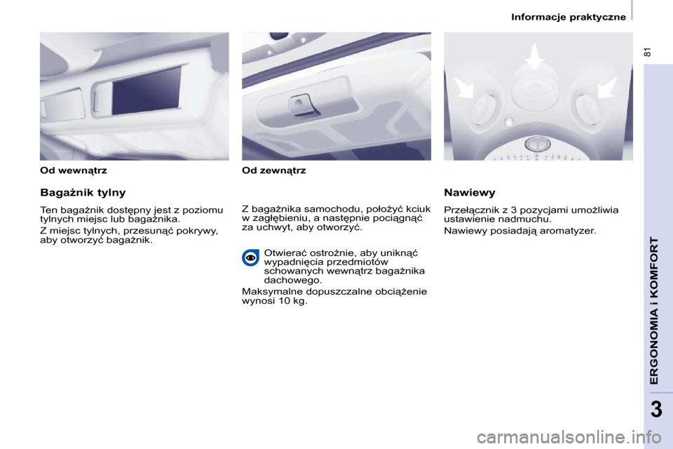 Peugeot Partner Tepee 2010  Instrukcja Obsługi (in Polish) � �8�1
�E�R�G�O�N�O�M�I�A� 
i� �K�O�M�F�O�R�T
3
� � � �I�n�f�o�r�m�a�c�j�e� �p�r�a�k�t�y�c�z�n�e� � � 
� � �O�d� �w�e�w�n"�t�r�z� �  � � �O�d� �z�e�w�n"�t�r�z� � � 
� � �B�a�g�aG�n�i�k� �t�y�l�n�y�