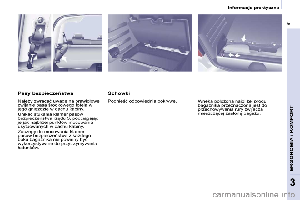 Peugeot Partner Tepee 2010  Instrukcja Obsługi (in Polish) � �9�1
�E�R�G�O�N�O�M�I�A� 
i� �K�O�M�F�O�R�T
3
� � � �I�n�f�o�r�m�a�c�j�e� �p�r�a�k�t�y�c�z�n�e� � � 
� � �S�c�h�o�w�k�i�  
� �P�o�d�n�i�e;�ć� �o�d�p�o�w�i�e�d�n�i"� �p�o�k�r�y�w
�.�  � �W�n
�k�