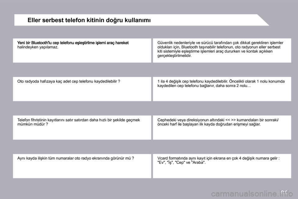 Peugeot Partner Tepee 2010  Kullanım Kılavuzu (in Turkish) 9.9
�h�a�l�i�n�d�e�y�k�e�n� �y�a�p�ı�l�a�m�a�z�.� 
� �O�t�o� �r�a�d�y�o�d�a� �h�a�f�ı�z�a�y�a� �k�a�ç� �a�d�e�t� �c�e�p� �t�e�l�e�f�o�n�u� �k�a�y�d�e�d�i�l�e�b�i�l�i�r� �?� 
� �T�e�l�e�f�o�n� �ﬁ�
