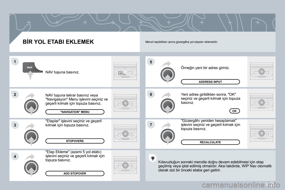 Peugeot Partner Tepee 2010  Kullanım Kılavuzu (in Turkish) �5
�6
�7
�1
�2
�3
�4
9.29
� � �B�İ�R� �Y�O�L� �E�T�A�B�I� �E�K�L�E�M�E�K� 
� �Ö�r�n�e�ğ�i�n� �y�e�n�i� �b�i�r� �a�d�r�e�s� �g�i�r�i�n�i�z�.� 
� �Y�e�n�i� �a�d�r�e�s� �g�i�r�i�l�d�i�k�t�e�n� �s�o�n�