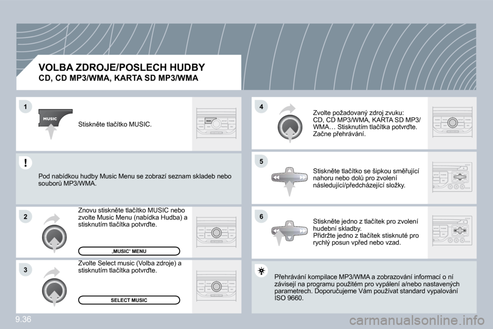 Peugeot Partner Tepee 2010  Návod k obsluze (in Czech) �9�.�3�6
�1
�2
�3
�5
�4
�6
�V�O�L�B�A� �Z�D�R�O�J�E�/�P�O�S�L�E�C�H� �H�U�D�B�Y� � 
�C�D�,� �C�D� �M�P�3�/�W�M�A�,� �K�A�R�T�A� �S�D� �M�P�3�/�W�M�A� 
� �P9�e�h�r�á�v�á�n�í� �k�o�m�p�i�l�a�c�e� �M