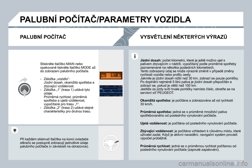Peugeot Partner Tepee 2010  Návod k obsluze (in Czech) 9.41
� �P�A�L�U�B�N�Í� �P�O�Č�Í�T�A�Č�/�P�A�R�A�M�E�T�R�Y� �V�O�Z�I�D�L�A� 
� � �P�A�L�U�B�N�Í� �P�O�Č�Í�T�A�Č� 
� �S�t�i�s�k�n)�t�e� �t�l�a�č�í�t�k�o� � �M�A�I�N� � �n�e�b�o� �o�p�a�k�o�v�