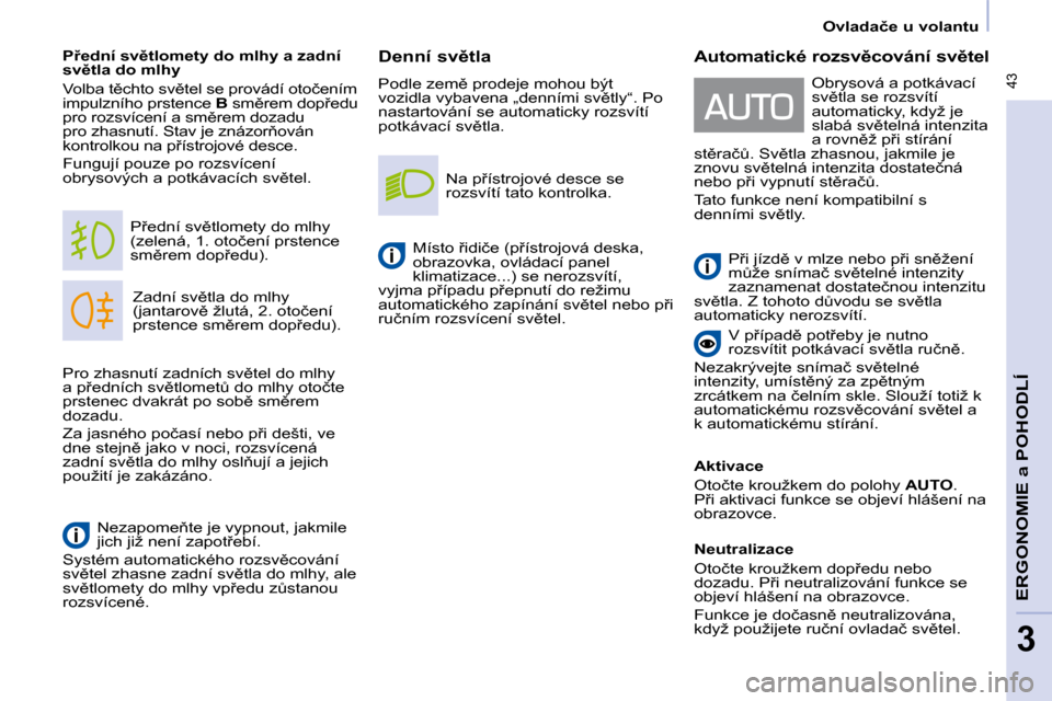Peugeot Partner Tepee 2010  Návod k obsluze (in Czech)  43
�E�R�G�O�N�O�M�I�E� 
a POHODLÍ
3
� � � �O�v�l�a�d�a�č�e� �u� �v�o�l�a�n�t�u� � � 
� � �D�e�n�n�í� �s�v)�t�l�a�  
� �P�o�d�l�e� �z�e�m)� �p�r�o�d�e�j�e� �m�o�h�o�u� �b�ý�t�  
�v�o�z�i�d�l�a� 