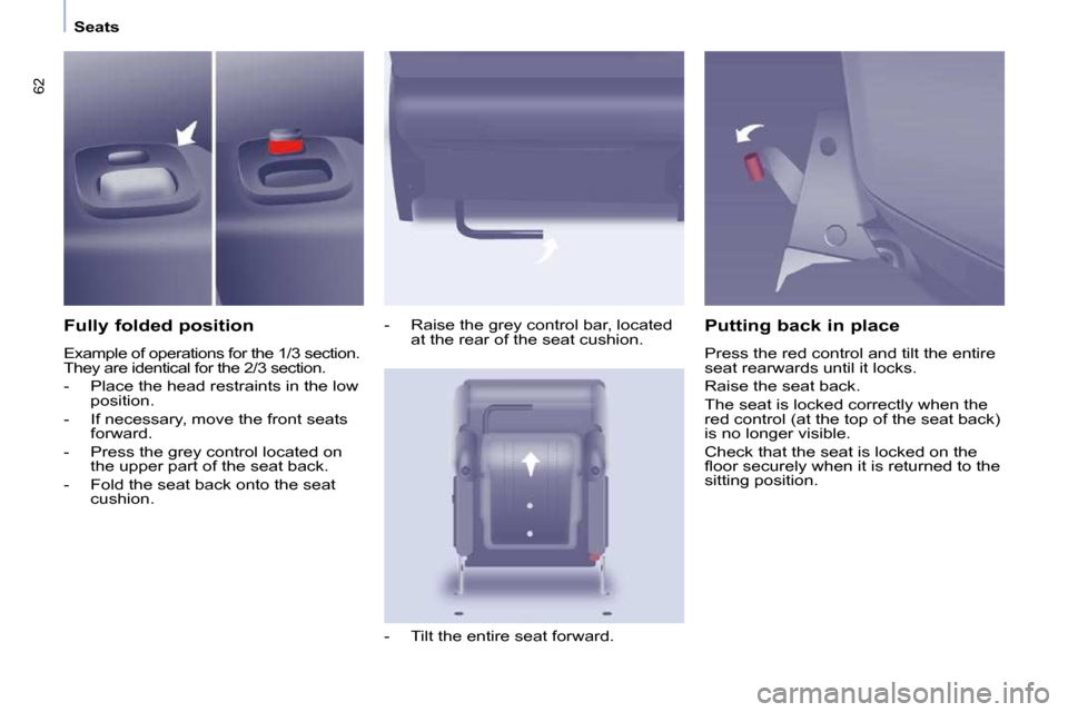 Peugeot Partner Tepee 2009 Service Manual 62
   Seats   
  Fully folded position  
� �E�x�a�m�p�l�e� �o�f� �o�p�e�r�a�t�i�o�n�s� �f�o�r� �t�h�e� �1�/�3� �s�e�c�t�i�o�n�.�  
�T�h�e�y� �a�r�e� �i�d�e�n�t�i�c�a�l� �f�o�r� �t�h�e� �2�/�3� �s�e�c�
