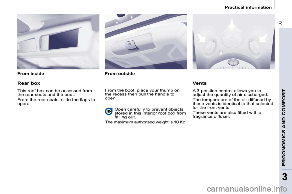 Peugeot Partner Tepee 2009 Repair Manual  81
ERGONOMICS AND COMFORT
33
   Practical information   
  From inside     From outside   
  Rear box  
� �T�h�i�s� �r�o�o�f� �b�o�x� �c�a�n� �b�e� �a�c�c�e�s�s�e�d� �f�r�o�m�  
�t�h�e� �r�e�a�r� �s�