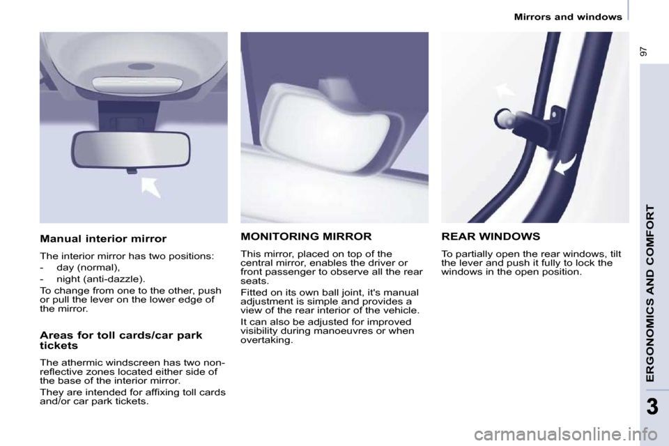 Peugeot Partner Tepee 2009 Manual Online � �9�7
ERGONOMICS AND COMFORT
33
   Mirrors and windows   
 MONITORING MIRROR 
� �T�h�i�s� �m�i�r�r�o�r�,� �p�l�a�c�e�d� �o�n� �t�o�p� �o�f� �t�h�e�  
�c�e�n�t�r�a�l� �m�i�r�r�o�r�,� �e�n�a�b�l�e�s� �