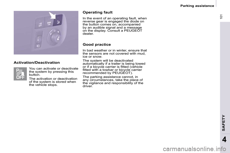 Peugeot Partner Tepee 2009 Manual Online  101
   Parking assistance   
SAFETY
4
  Activation/Deactivation   Operating fault 
 In the event of an operating fault, when reverse gear is engaged the diode on the button comes on, accompanied by a