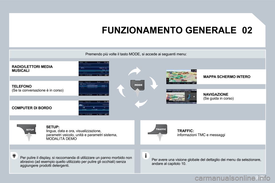 Peugeot Partner Tepee 2009  Manuale del proprietario (in Italian) 9. 21
�0�2 FUNZIONAMENTO GENERALE 
 Per avere una visione globale del dettaglio dei menu da selezionare, andare al capitolo 10.  
  Premendo più volte il tasto MODE, si accede ai se guenti menu: 
 Pe