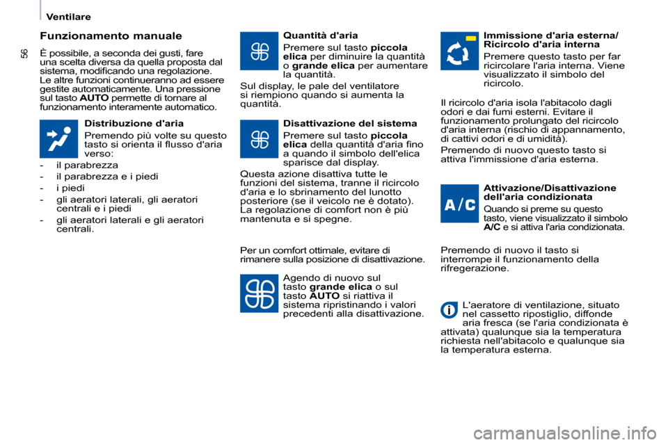Peugeot Partner Tepee 2009  Manuale del proprietario (in Italian) 56
   Ventilare   
  Funzionamento manuale  
 È possibile, a seconda dei gusti, fare  
una scelta diversa da quella proposta dal 
�s�i�s�t�e�m�a�,� �m�o�d�i�ﬁ� �c�a�n�d�o� �u�n�a� �r�e�g�o�l�a�z�i�