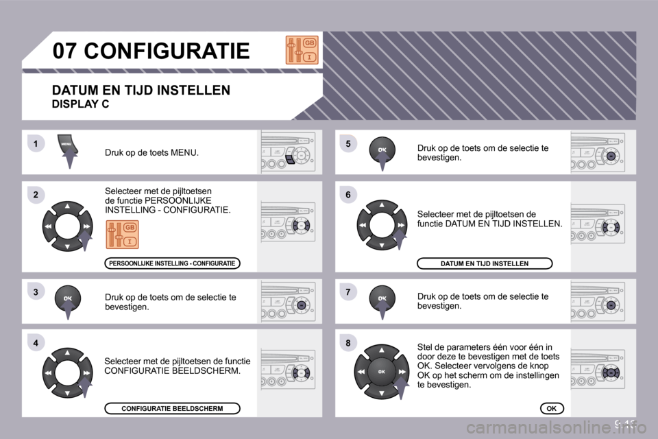 Peugeot Partner Tepee 2009  Handleiding (in Dutch) 9.13
�5�5
�6�6
�7�7
�8�8
�1�1
�2�2
�3�3
�4�4
�0�7� � � � � � � �C�O�N�F�I�G�U�R�A�T�I�E� 
 Druk op de toets MENU. 
 Selecteer met de pijltoetsen de functie PERSOONLIJKE INSTELLING - CONFIGURATIE. 
 Dr