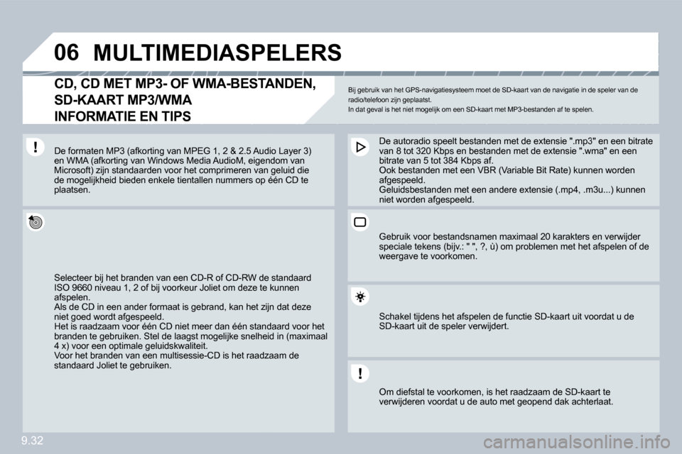 Peugeot Partner Tepee 2009  Handleiding (in Dutch) 9.32
�0�6         MULTIMEDIASPELERS 
� � �C�D�,� �C�D� �M�E�T� �M�P�3�-� �O�F� �W�M�A�-�B�E�S�T�A�N�D�E�N�,� 
�S�D�-�K�A�A�R�T� �M�P�3�/�W�M�A� � 
INFORMATIE EN TIPS 
 Bij gebruik van het GPS-navigati