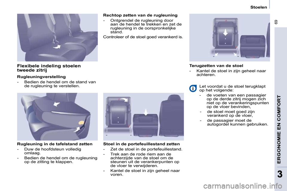 Peugeot Partner Tepee 2009 Handleiding (in Dutch) 69
33
Stoelen
ERGONOMIE EN COMFORT
Rugleuningverstelling
- Bedien de hendel om de stand van de rugleuning te verstellen.
Rugleuning in de tafelstand zetten
- Duw de hoofdst Peugeot Partner Tepee 2009 Handleiding (in Dutch) 69
33
Stoelen
ERGONOMIE EN COMFORT
Rugleuningverstelling
- Bedien de hendel om de stand van de rugleuning te verstellen.
Rugleuning in de tafelstand zetten
- Duw de hoofdst