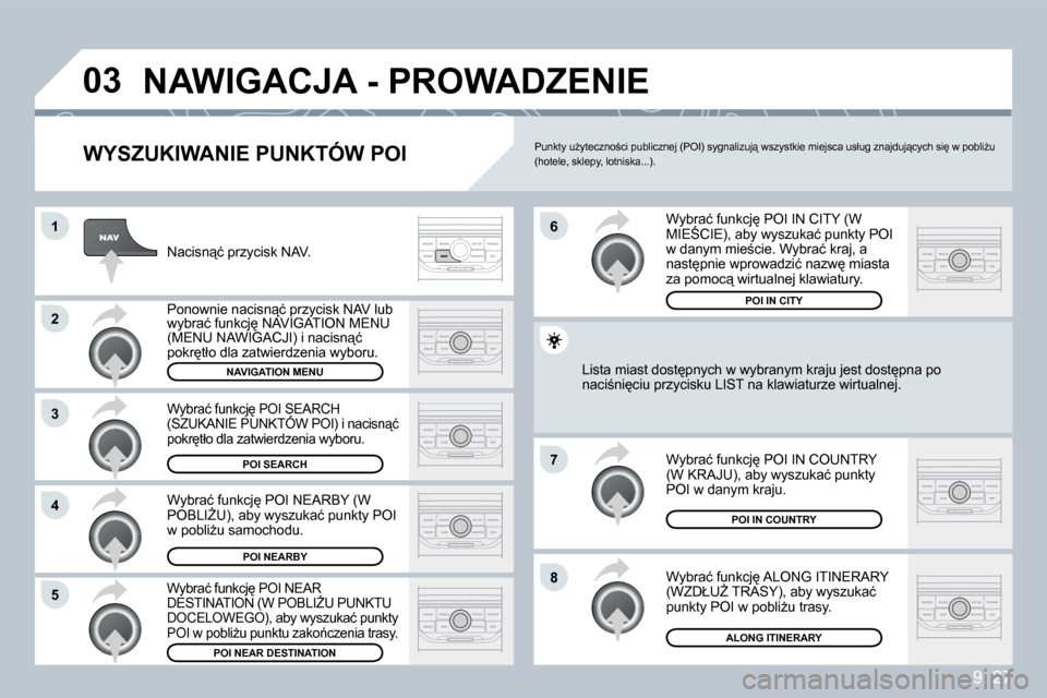 Peugeot Partner Tepee 2009  Instrukcja Obsługi (in Polish) 9. 27
�0�3
�1
�2
�3
�4
�7
�8�5
�6
� �N�A�W�I�G�A�C�J�A� �-� �P�R�O�W�A�D�Z�E�N�I�E� 
� � �W�Y�S�Z�U�K�I�W�A�N�I�E� �P�U�N�K�T�Ó�W� �P�O�I� 
� �N�a�c�i�s�n"�ć� �p�r�z�y�c�i�s�k� �N�A�V�.� 
� �P�o�n�