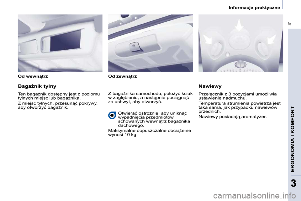 Peugeot Partner Tepee 2009  Instrukcja Obsługi (in Polish) � �8�1
33
� � � �I�n�f�o�r�m�a�c�j�e� �p�r�a�k�t�y�c�z�n�e� � � 
�E�R�G�O�N�O�M�I�A� �I� �K�O�M�F�O�R�T
� � �O�d� �w�e�w�n"�t�r�z� � � � �O�d� �z�e�w�n"�t�r�z� � � 
� � �B�a�g�aG�n�i�k� �t�y�l�n�y�