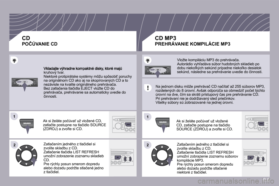 Peugeot Partner Tepee 2009  Užívateľská príručka (in Slovak) 9.5
�1�1
�2�2
�1�1
�2�2
�k�r�u�h�o�v�ý� �t�v�a�r�.� � �N�i�e�k�t�o�r�é� �p�r�o�t�i�p�i�r�á�t�s�k�e� �s�y�s�t�é�m�y� �m�ô�ž�u� �s�p�ô�s�o�b�i?� �p�o�r�u�c�h�y� �n�a� �o�r�i�g�i�n�á�l�n�o�m� �C