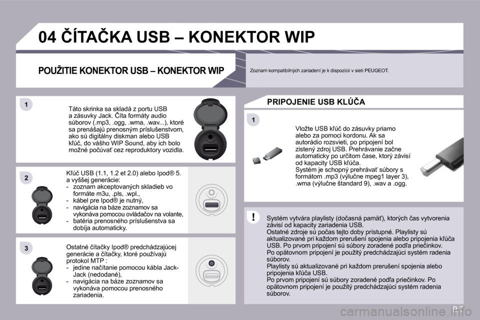 Peugeot Partner Tepee 2009  Užívateľská príručka (in Slovak) 9.7
�1�1
�0�4
�1�1
�2�2
�3�3
� � � � � � � � � �Č�Í�T�A�Č�K�A� �U�S�B� �–� �K�O�N�E�K�T�O�R� �W�I�P� 
� � �S�y�s�t�é�m� �v�y�t�v�á�r�a� �p�l�a�y�l�i�s�t�y� �(�d�o�č�a�s�n�á� �p�a�m�ä?�)�,� 
