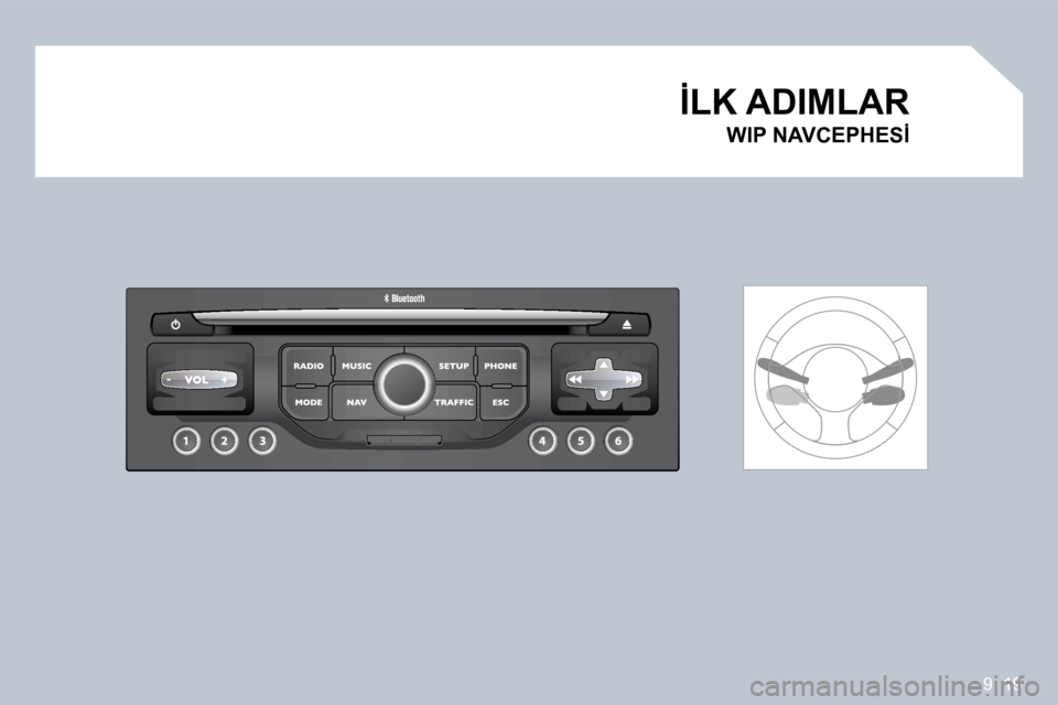 Peugeot Partner Tepee 2009  Kullanım Kılavuzu (in Turkish) 9. 19
�0�1� �İ�L�K� �A�D�I�M�L�A�R� 
� � �W�I�P� �N�A�V�C�E�P�H�E�S�İ� �     