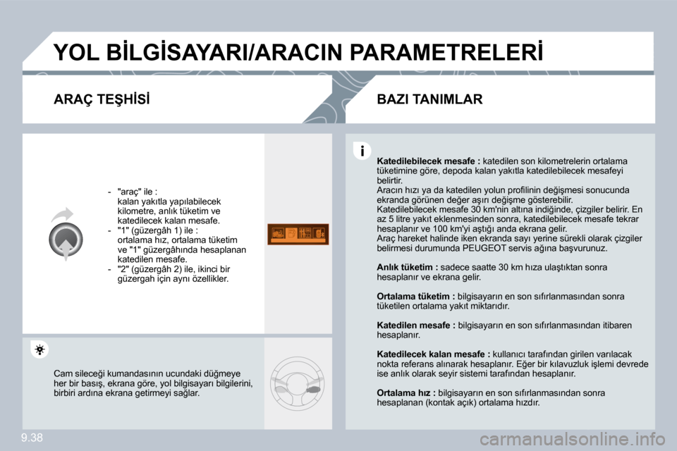 Peugeot Partner Tepee 2009  Kullanım Kılavuzu (in Turkish) �9�.�3�8
� �Y�O�L� �B�İ�L�G�İ�S�A�Y�A�R�I�/�A�R�A�C�I�N� �P�A�R�A�M�E�T�R�E�L�E�R�İ� 
� � �A�R�A�Ç� �T�E�Ş�H�İ�S�İ� 
� � � �-� �  �"�a�r�a�ç�"� �i�l�e� �:� � �  �k�a�l�a�n� �y�a�k�ı�t�l�a� �y