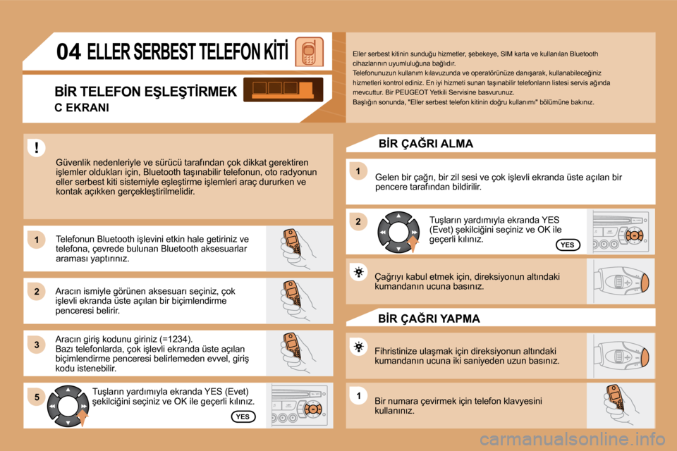 Peugeot Partner Tepee 2009  Kullanım Kılavuzu (in Turkish) �1�1
22
�3�3
�1�1
22
�5�5�1�1
�0�4� �E�L�L�E�R� �S�E�R�B�E�S�T� �T�E�L�E�F�O�N� �K�İ�T�İ� 
� �G�ü�v�e�n�l�i�k� �n�e�d�e�n�l�e�r�i�y�l�e� �v�e� �s�ü�r�ü�c�ü� �t�a�r�a�f�ı�n�d�a�n� �ç�o�k� �d�i�