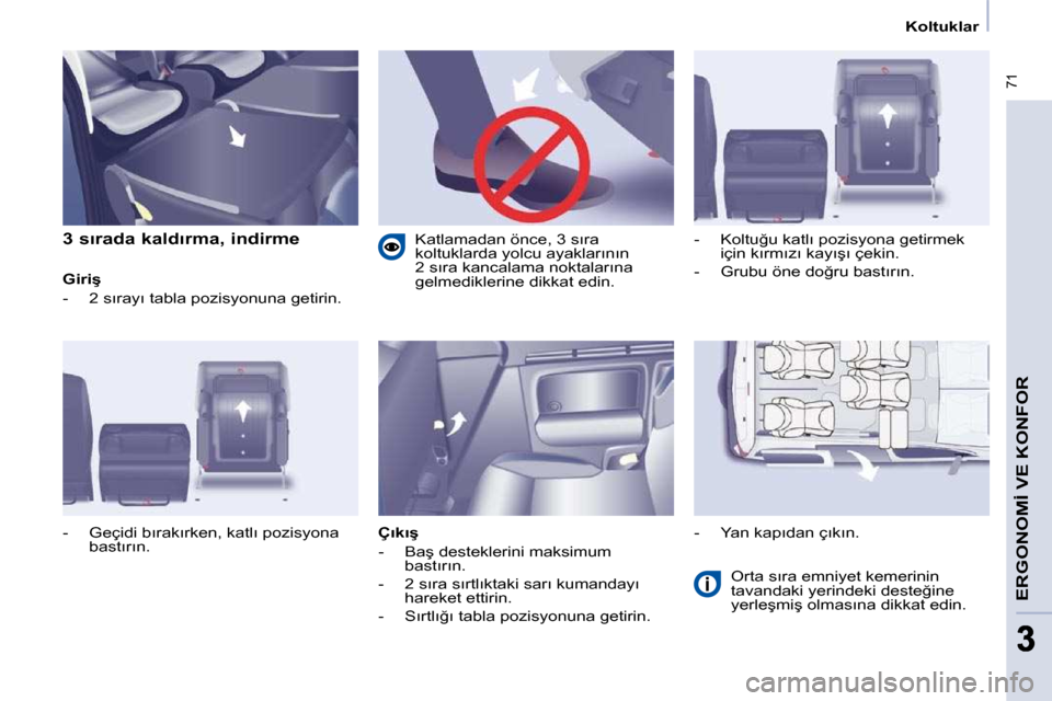 Peugeot Partner Tepee 2009  Kullanım Kılavuzu (in Turkish) � �7�1
�E�R�G�O�N�O�M�İ� �V�E� �K�O�N�F�O�R
33
� � � �K�o�l�t�u�k�l�a�r� � � 
� � �3� �s�ı�r�a�d�a� �k�a�l�d�ı�r�m�a�,� �i�n�d�i�r�m�e�  
� � �G�i�r�i�ş�  
� � � �-� �  �2� �s�ı�r�a�y�ı� �t�a�b�