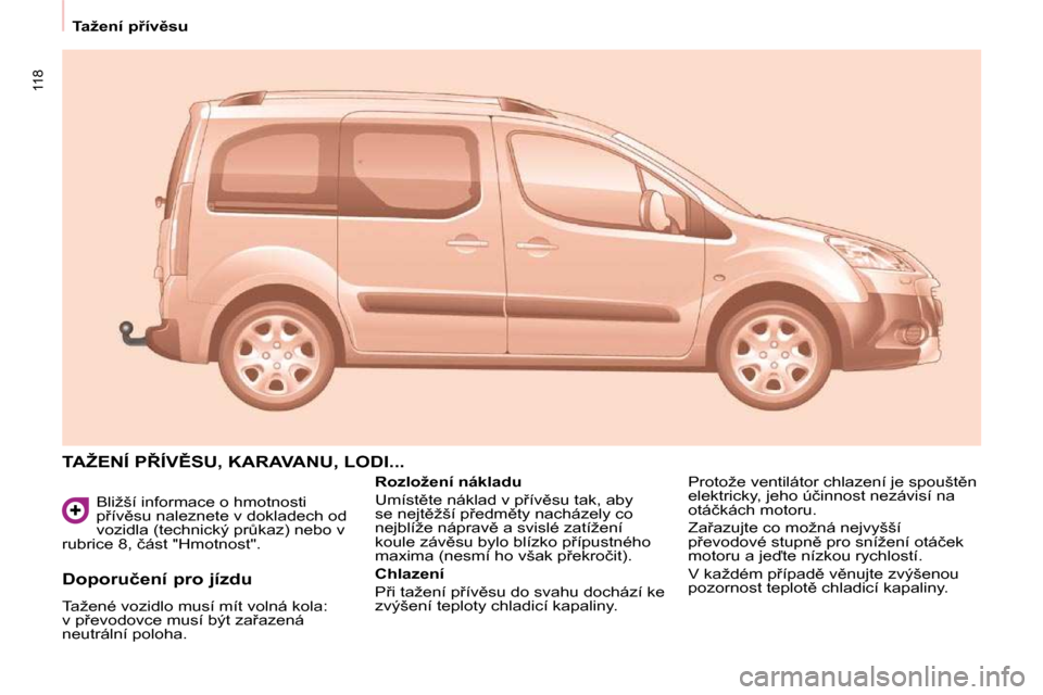 Peugeot Partner Tepee 2009  Návod k obsluze (in Czech) 118
�T�a�ž�e�n�í� �p9�í�v)�s�u� �B�l�i�ž�š�í� �i�n�f�o�r�m�a�c�e� �o� �h�m�o�t�n�o�s�t�i�  
�p9�í�v)�s�u� �n�a�l�e�z�n�e�t�e� �v� �d�o�k�l�a�d�e�c�h� �o�d� 
�v�o�z�i�d�l�a� �(�t�e�c�h�n�i�c
