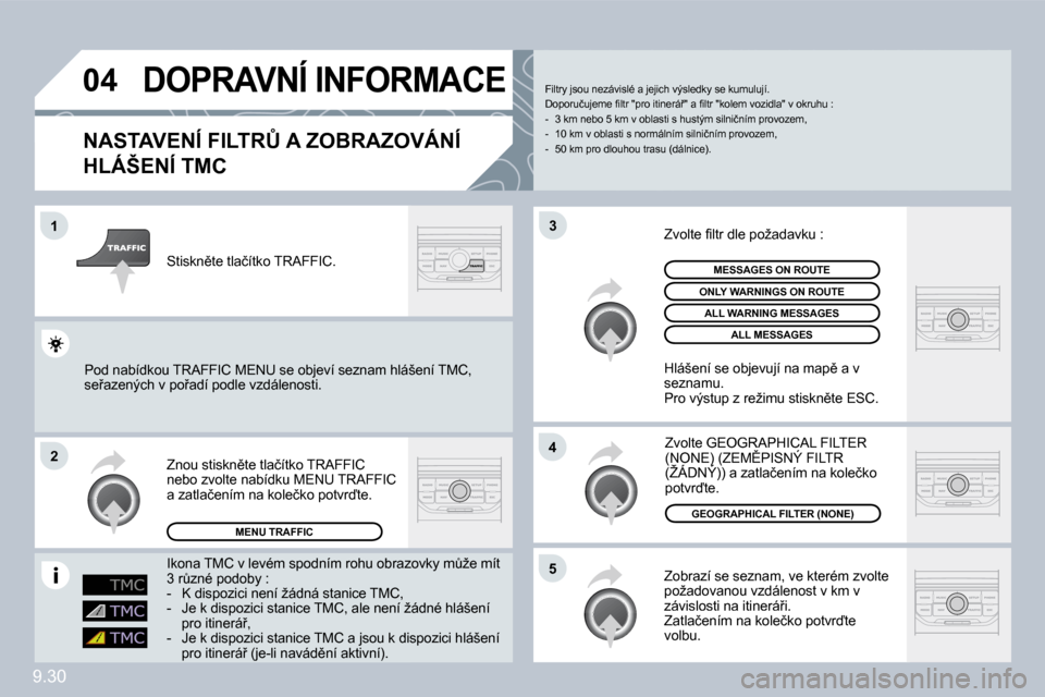 Peugeot Partner Tepee 2009  Návod k obsluze (in Czech) �9�.�3�0
�0�4
�1
�2
�5
�4
�3
 DOPRAVNÍ INFORMACE 
� � �N�A�S�T�A�V�E�N�Í� �F�I�L�T�R#� �A� �Z�O�B�R�A�Z�O�V�Á�N�Í� 
�H�L�Á�Š�E�N�Í� �T�M�C� 
� �Z�o�b�r�a�z�í� �s�e� �s�e�z�n�a�m�,� �v�e� �k�t