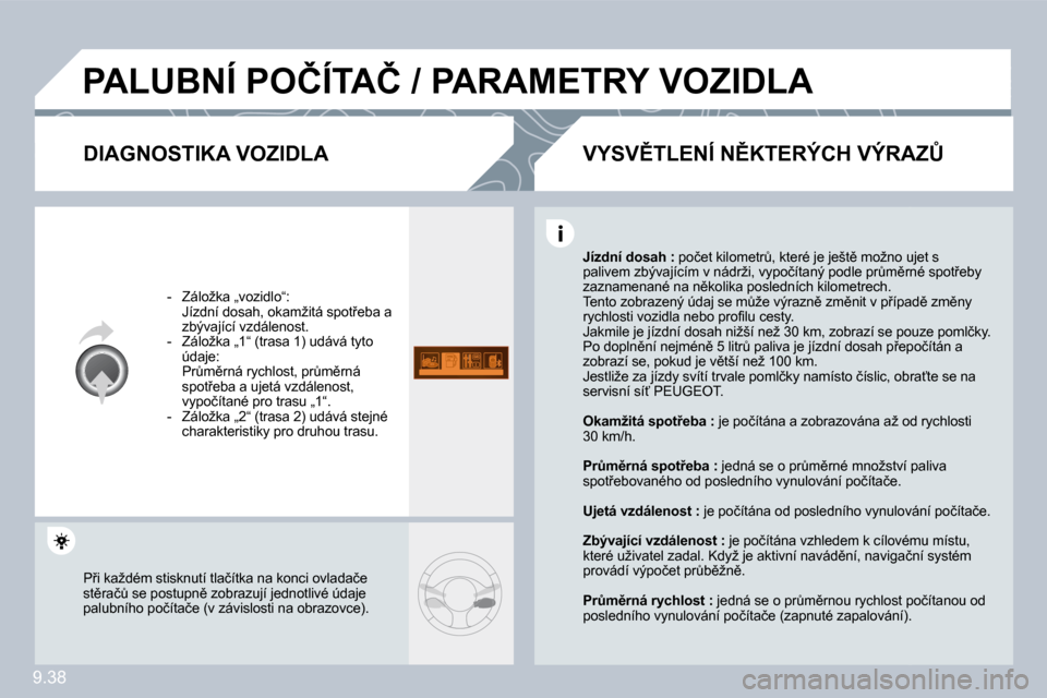 Peugeot Partner Tepee 2009  Návod k obsluze (in Czech) �9�.�3�8
� �P�A�L�U�B�N�Í� �P�O�Č�Í�T�A�Č� �/� �P�A�R�A�M�E�T�R�Y� �V�O�Z�I�D�L�A� 
� � �D�I�A�G�N�O�S�T�I�K�A� �V�O�Z�I�D�L�A� 
� � � �-� �  �Z�á�l�o�ž�k�a� �„�v�o�z�i�d�l�o�“�:� � �  �J�í