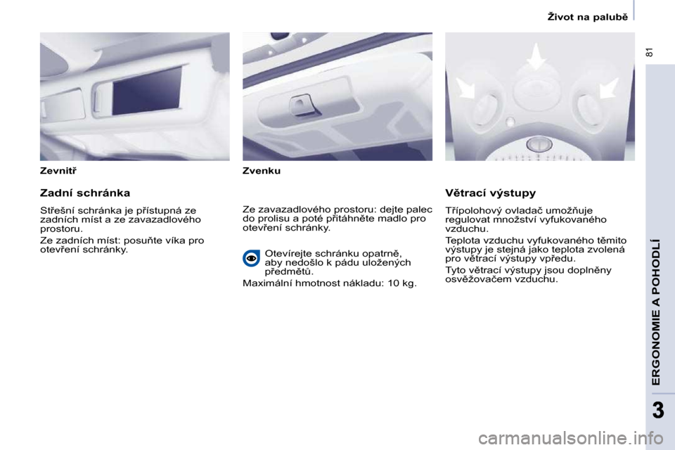 Peugeot Partner Tepee 2009  Návod k obsluze (in Czech) � �8�1
�E�R�G�O�N�O�M�I�E� �A� �P�O�H�O�D�L�Í
33
� � � �Ž�i�v�o�t� �n�a� �p�a�l�u�b)� � � 
� � �Z�e�v�n�i�t9� �  � � �Z�v�e�n�k�u� � � 
� � �Z�a�d�n�í� �s�c�h�r�á�n�k�a�  
� �S�t9�e�š�n�í� �s