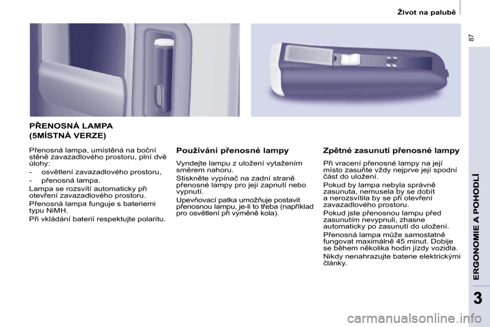 Peugeot Partner Tepee 2009  Návod k obsluze (in Czech) � �8�7
33
� � � �Ž�i�v�o�t� �n�a� �p�a�l�u�b)� � � 
� �P8�E�N�O�S�N�Á� �L�A�M�P�A� 
� � �P�o�u�ž�í�v�á�n�í� �p9�e�n�o�s�n�é� �l�a�m�p�y�  
� �V�y�n�d�e�j�t�e� �l�a�m�p�u� �z� �u�l�o�ž�e�n�