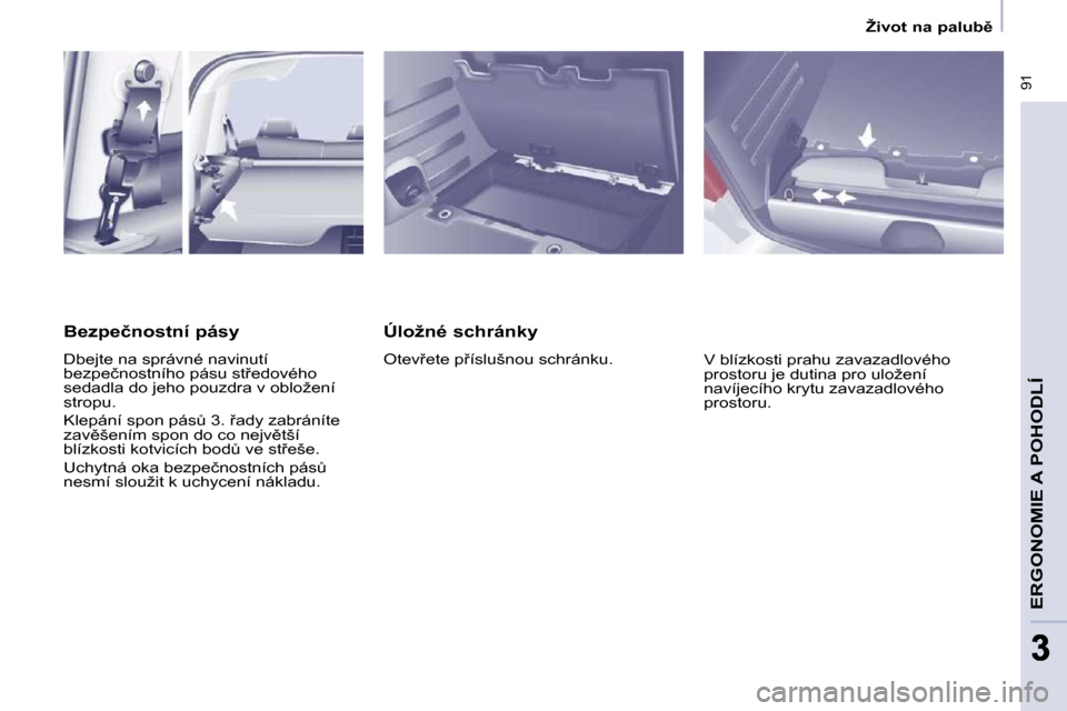 Peugeot Partner Tepee 2009  Návod k obsluze (in Czech) � �9�1
�E�R�G�O�N�O�M�I�E� �A� �P�O�H�O�D�L�Í
33
� � � �Ž�i�v�o�t� �n�a� �p�a�l�u�b)� � � 
� � �Ú�l�o�ž�n�é� �s�c�h�r�á�n�k�y�  
� �O�t�e�v9�e�t�e� �p9�í�s�l�u�š�n�o�u� �s�c�h�r�á�n�k�u�.�