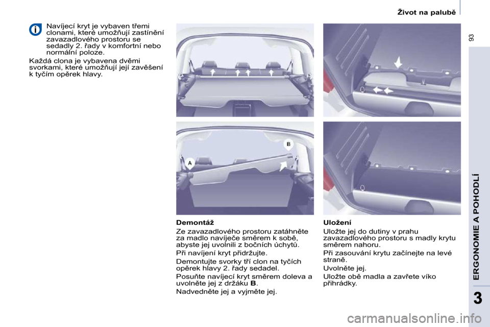 Peugeot Partner Tepee 2009  Návod k obsluze (in Czech) � �9�3
�E�R�G�O�N�O�M�I�E� �A� �P�O�H�O�D�L�Í
33
� � � �Ž�i�v�o�t� �n�a� �p�a�l�u�b)� � � 
� � �D�e�m�o�n�t�á�ž�  
� �Z�e� �z�a�v�a�z�a�d�l�o�v�é�h�o� �p�r�o�s�t�o�r�u� �z�a�t�á�h�n)�t�e�  
�z
