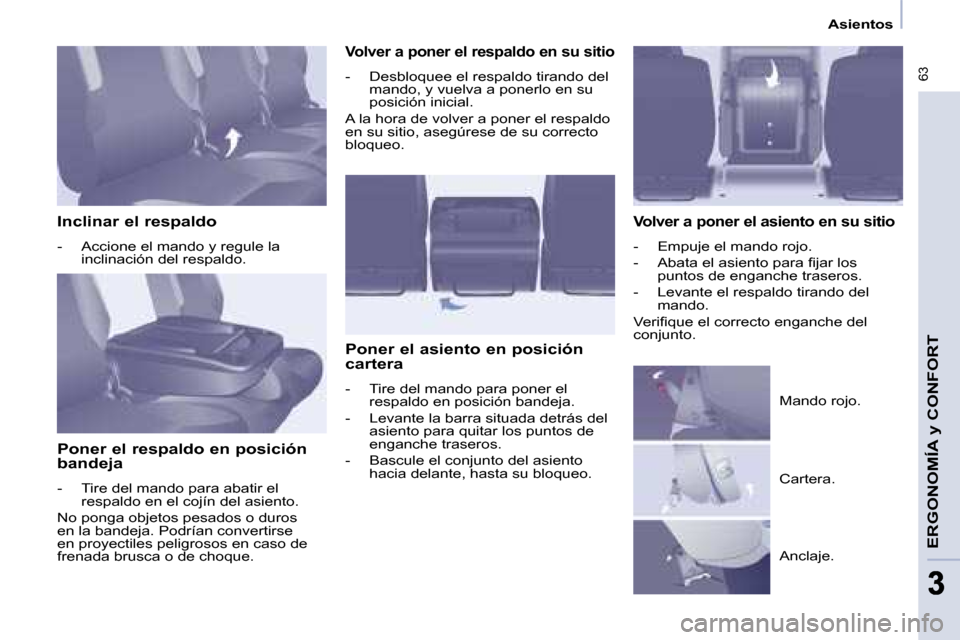 Peugeot Partner Tepee 2008.5  Manual del propietario (in Spanish)  63
ERGONOMÍA y CONFORT
33
   Asientos   
  Inclinar el respaldo  
   -   Accione el mando y regule la  inclinación del respaldo.   
  Poner el respaldo en posición  
bandeja  
   -   Tire del mand