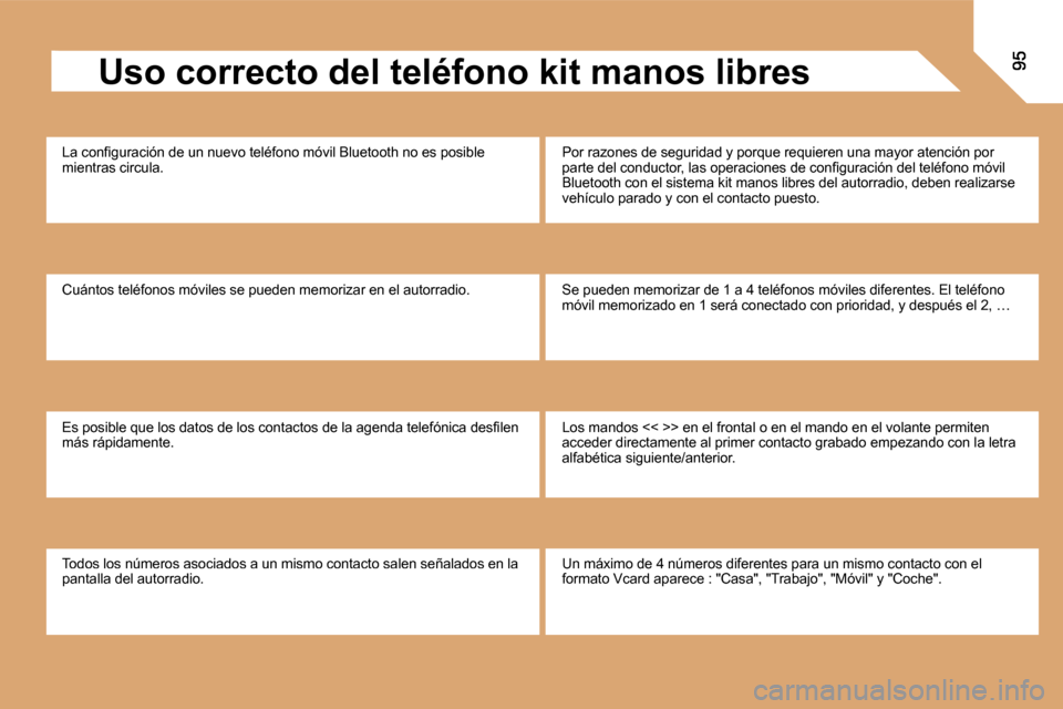 Peugeot Partner Tepee 2008.5  Manual del propietario (in Spanish)   Uso correcto del teléfono kit manos libres 
� �L�a� �c�o�n�ﬁ� �g�u�r�a�c�i�ó�n� �d�e� �u�n� �n�u�e�v�o� �t�e�l�é�f�o�n�o� �m�ó�v�i�l� �B�l�u�e�t�o�o�t�h� �n�o� �e�s� �p�o�s�i�b�l�e� mientras c