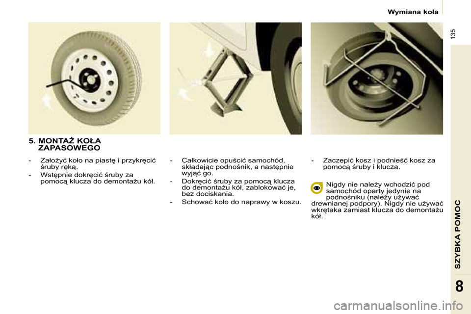 Peugeot Partner Tepee 2008.5  Instrukcja Obsługi (in Polish)  135
�S�Z�Y�B�K�A� �P�O�M�O�C
�8
� � � �W�y�m�i�a�n�a� �k�o�ł�a� � � 
� � �-� �  �C�a�ł�k�o�w�i�c�i�e� �o�p�u;�c�i�ć� �s�a�m�o�c�h�ó�d�,�  �s�k�ł�a�d�a�j"�c� �p�o�d�n�o;�n�i�k�,� �a� �n�a�s�t