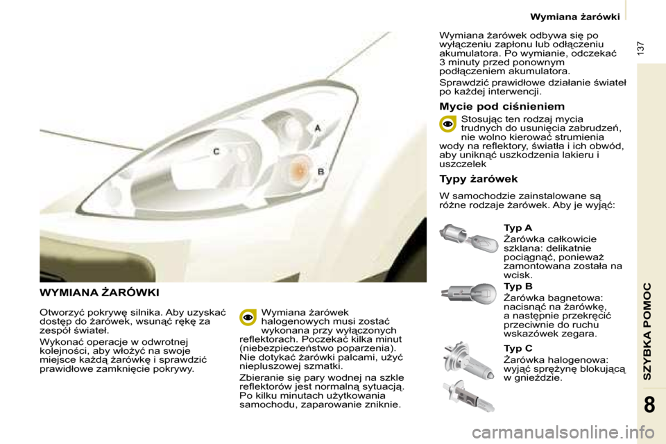 Peugeot Partner Tepee 2008.5  Instrukcja Obsługi (in Polish)  137
�S�Z�Y�B�K�A� �P�O�M�O�C
�8
� � � �W�y�m�i�a�n�a� G�a�r�ó�w�k�i� � � 
� �W�Y�M�I�A�N�A� F�A�R�Ó�W�K�I� 
  
�T�y�p� �A   
� F�a�r�ó�w�k�a� �c�a�ł�k�o�w�i�c�i�e�  
�s�z�k�l�a�n�a�:� �d�e�l�i