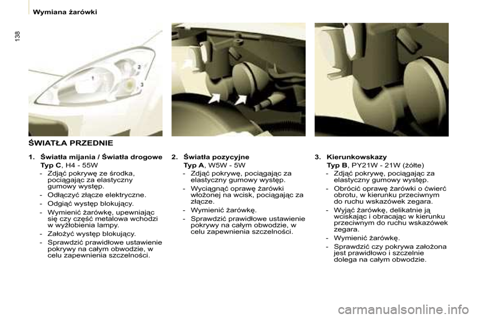 Peugeot Partner Tepee 2008.5  Instrukcja Obsługi (in Polish) 138
� � � �W�y�m�i�a�n�a� G�a�r�ó�w�k�i� � � 
  
3.     �K�i�e�r�u�n�k�o�w�s�k�a�z�y     
    �T�y�p� �B � �,� �P�Y�2�1�W� �-� �2�1�W� �(G�ó�ł�t�e�)� 
� � � �-� �  �Z�d�j"�ć� �p�o�k�r�y�w
�,� 