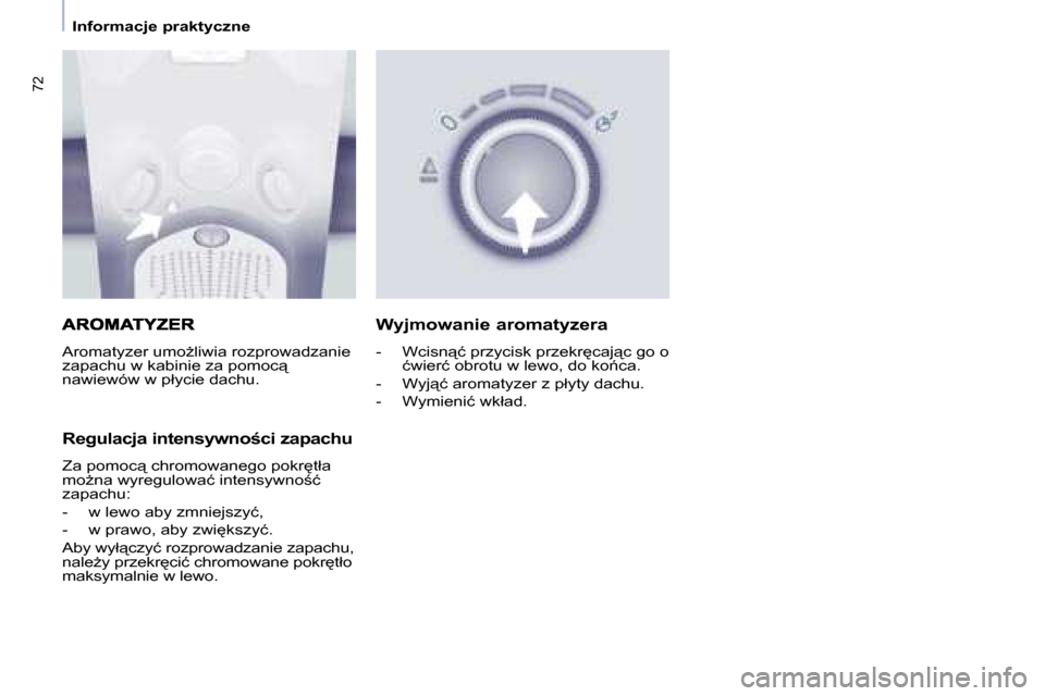 Peugeot Partner Tepee 2008.5  Instrukcja Obsługi (in Polish) 72
� � � �I�n�f�o�r�m�a�c�j�e� �p�r�a�k�t�y�c�z�n�e� � � 
� �A�r�o�m�a�t�y�z�e�r� �u�m�oG�l�i�w�i�a� �r�o�z�p�r�o�w�a�d�z�a�n�i�e�  
�z�a�p�a�c�h�u� �w� �k�a�b�i�n�i�e� �z�a� �p�o�m�o�c"� 
�n�a�w�i�