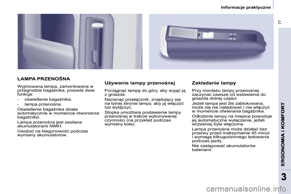 Peugeot Partner Tepee 2008.5  Instrukcja Obsługi (in Polish)  77
33
� � � �I�n�f�o�r�m�a�c�j�e� �p�r�a�k�t�y�c�z�n�e� � � 
� �L�A�M�P�A� �P�R�Z�E�N�O:�N�A� 
� �W�y�j�m�o�w�a�n�a� �l�a�m�p�a�,� �z�a�m�o�n�t�o�w�a�n�a� �w�  
�p�r�z�e�g�r�o�d�z�i�e� �b�a�g�aG�n�