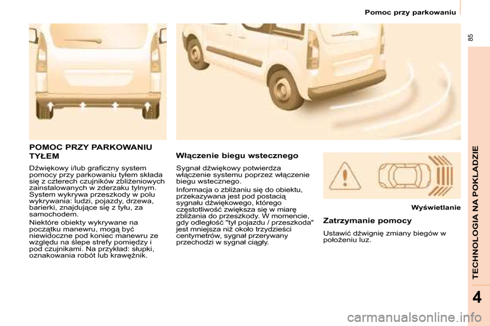 Peugeot Partner Tepee 2008.5  Instrukcja Obsługi (in Polish)  85
�T�E�C�H�N�O�L�O�G�I�A� �N�A� �P�O�K�L�A�D�Z�I�E
4
� � � �P�o�m�o�c� �p�r�z�y� �p�a�r�k�o�w�a�n�i�u� � � 
� �DE�w�i
�k�o�w�y� �i�/�l�u�b� �g�r�a�ﬁ� �c�z�n�y� �s�y�s�t�e�m�  
�p�o�m�o�c�y� �p�r