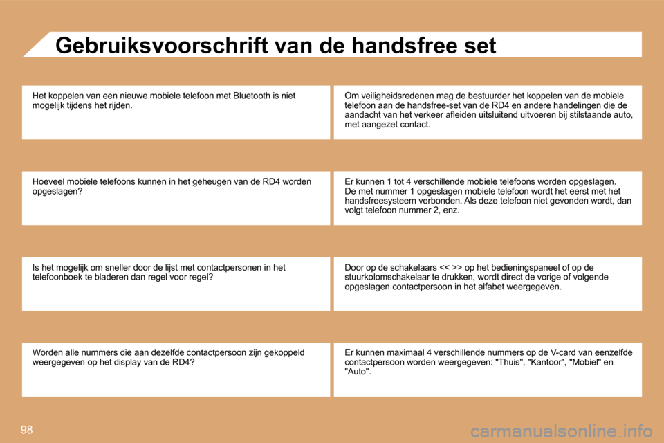 Peugeot Partner Tepee 2008  Handleiding (in Dutch) 98
Gebruiksvoorschrift van de handsfree set
�H�e�t� �k�o�p�p�e�l�e�n� �v�a�n� �e�e�n� �n�i�e�u�w�e� �m�o�b�i�e�l�e� �t�e�l�e�f�o�o�n� �m�e�t� �B�l �u�e�t�o�o�t�h� �i�s� �n�i�e�t� 
�m�o�g�e�l�i�j�k� �t