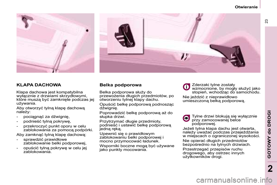 Peugeot Partner Tepee 2008  Instrukcja Obsługi (in Polish)  23
Otwieranie
�G�O�T�O�W�Y� �d�o� �D�R�O�G�I
2
�K�L�A�P�A� �D�A�C�H�O�W�A
�K�l�a�p�a� �d�a�c�h�o�w�a� �j�e�s�t� �k�o�m�p�a�t�y�b�i�l�n�a�  
�w�y�ł"�c�z�n�i�e� �z� �d�r�z�w�i�a�m�i� �s�k�r�z�y�d�ł�