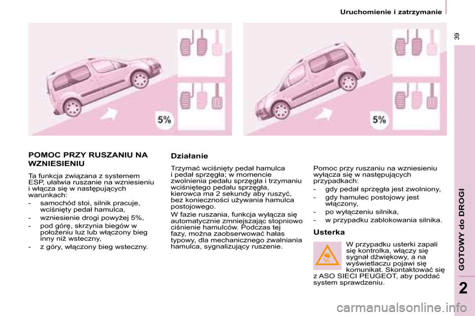 Peugeot Partner Tepee 2008  Instrukcja Obsługi (in Polish)  39
�G�O�T�O�W�Y� �d�o� �D�R�O�G�I
2
 39
2
�U�r�u�c�h�o�m�i�e�n�i�e� �i� �z�a�t�r�z�y�m�a�n�i�e
�P�O�M�O�C� �P�R�Z�Y� �R�U�S�Z�A�N�I�U� �N�A�  
�W�Z�N�I�E�S�I�E�N�I�U
�T�a� �f�u�n�k�c�j�a� �z�w�i"�z�
