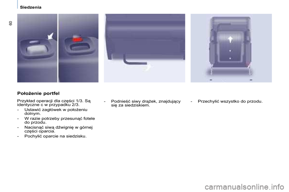 Peugeot Partner Tepee 2008  Instrukcja Obsługi (in Polish) 60
�S�i�e�d�z�e�n�i�a
�P�o�ł�oG�e�n�i�e� �p�o�r�t�f�e�l 
�P�r�z�y�k�ł�a�d� �o�p�e�r�a�c�j�i� �d�l�a� �c�z
;�c�i� �1�/�3�.� �S"�  
�i�d�e�n�t�y�c�z�n�e� �c� �w� �p�r�z�y�p�a�d�k�u� �2�/�3�. 
�-� 
