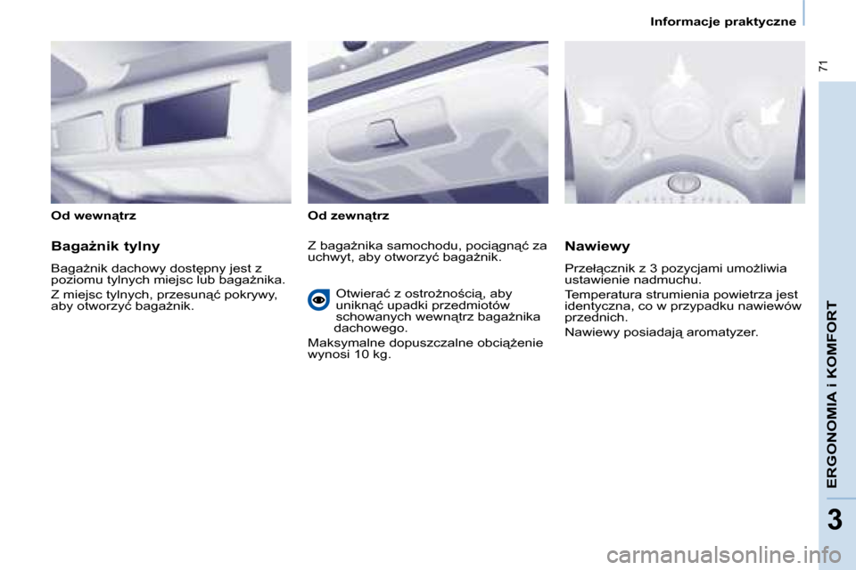 Peugeot Partner Tepee 2008  Instrukcja Obsługi (in Polish)  71
�E�R�G�O�N�O�M�I�A� �i� �K�O�M�F�O�R�T
33
�I�n�f�o�r�m�a�c�j�e� �p�r�a�k�t�y�c�z�n�e
�O�d� �w�e�w�n"�t�r�z �O�d� �z�e�w�n"�t�r�z 
�B�a�g�aG�n�i�k� �t�y�l�n�y 
�B�a�g�aG�n�i�k� �d�a�c�h�o�w�y� 