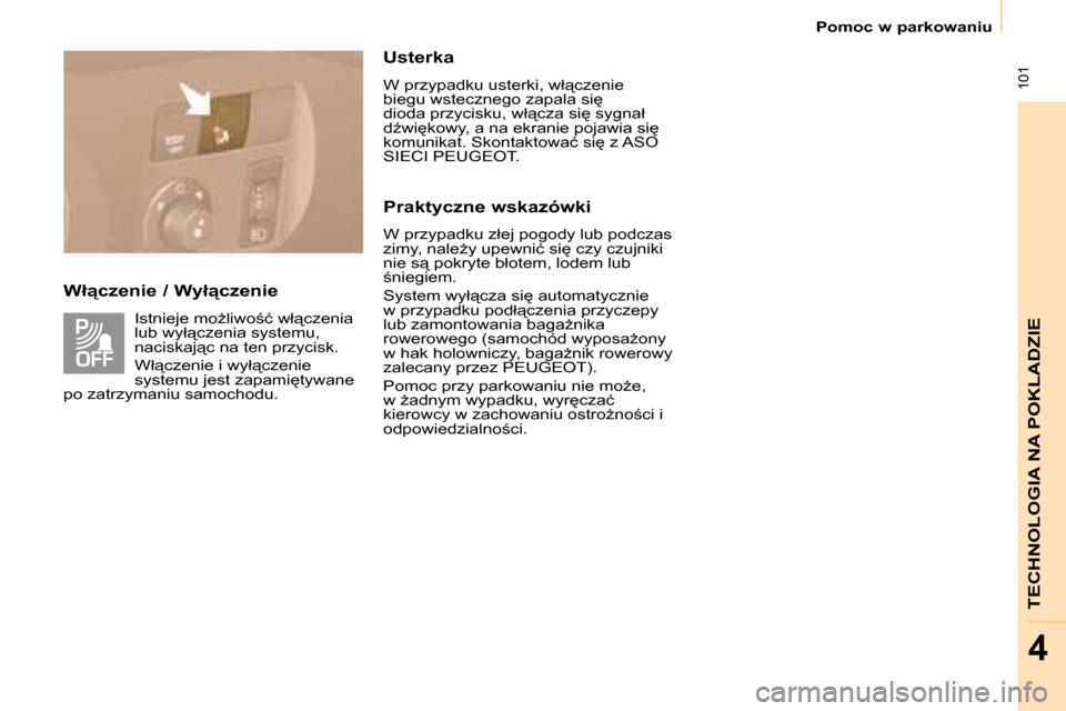 Peugeot Partner Tepee 2008  Instrukcja Obsługi (in Polish)  101
�T�E�C�H�N�O�L�O�G�I�A� �N�A� �P�O�K�L�A�D�Z�I�E
4
�P�o�m�o�c� �w� �p�a�r�k�o�w�a�n�i�u
�W�ł"�c�z�e�n�i�e� �/� �W�y�ł"�c�z�e�n�i�e�I�s�t�n�i�e�j�e� �m�oG�l�i�w�o;�ć� �w�ł"�c�z�e�n�i�a�  