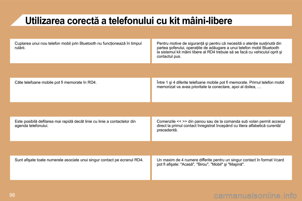 Peugeot Partner Tepee 2008  Manualul de utilizare (in Romanian) 98
�U�t�i�l�i�z�a�r�e�a� �c�o�r�e�c�t � �a� �t�e�l�e�f�o�n�u�l�u�i� �c�u� �k�i�t� �m�â�i�n�i�-�l�i�b�e�r�e
�C�u�p�l�a�r�e�a� �u�n�u�i� �n�o�u� �t�e�l�e�f�o�n� �m�o�b�i�l� �p�r�i�n� �B�l�u�e�t�o�o�t�